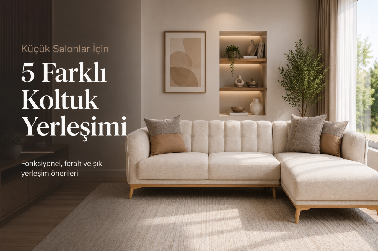 Küçük Salonlar İçin 5 Farklı Koltuk Yerleşimi