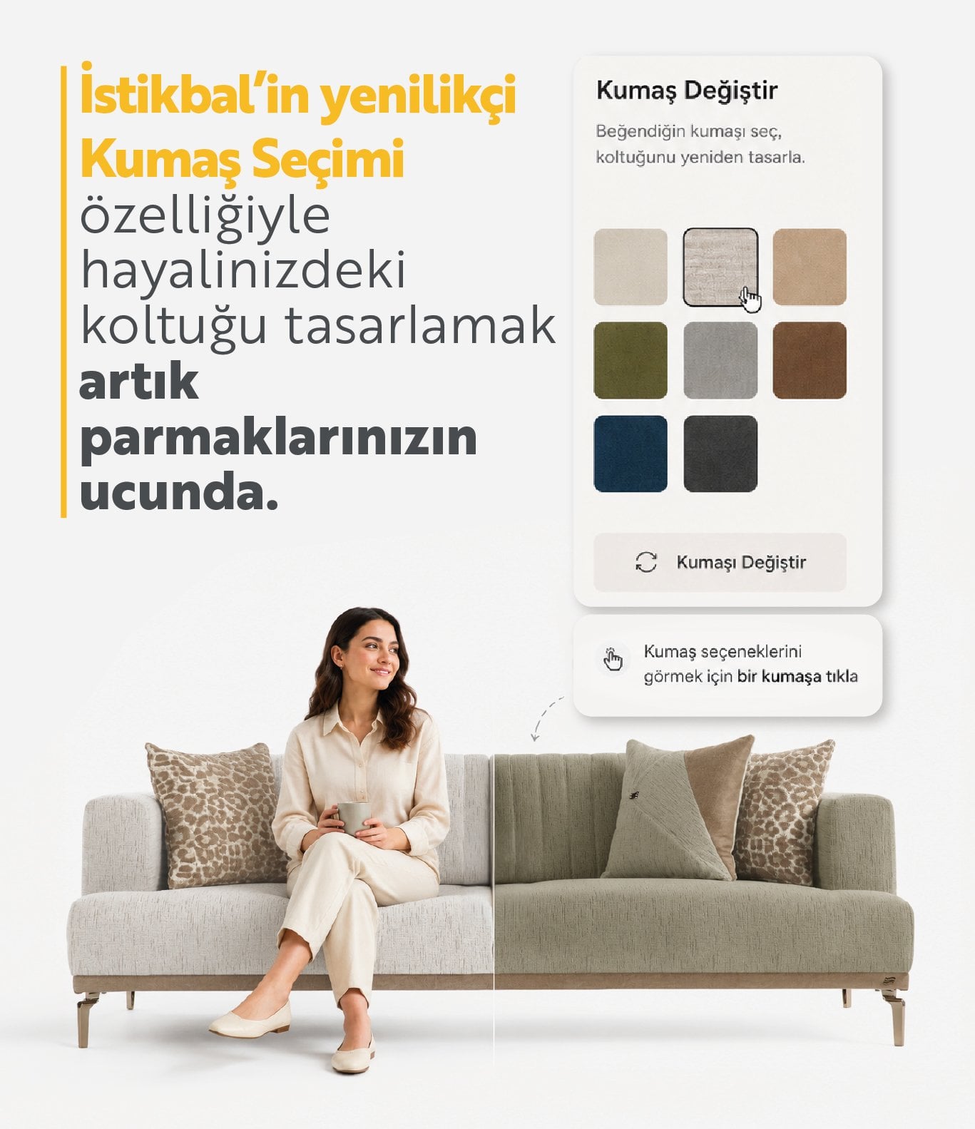İstikbal'in kumaş seçimi özelliğiyle hayalinizdeki koltuğu tasarlayın.